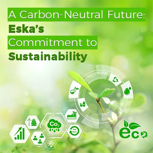 A Carbon-Neutral Future: Eska’s Commitment to Sustainability