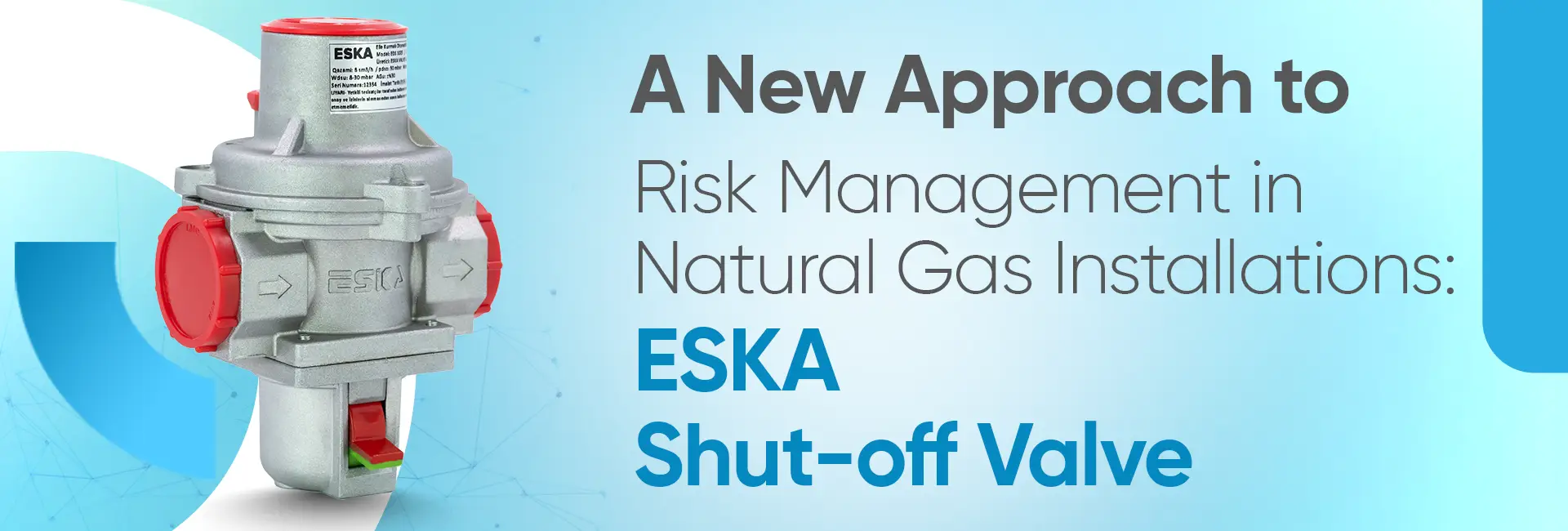A New Approach to Risk Management in Natural Gas Installations: ESKA Shut-off Valve