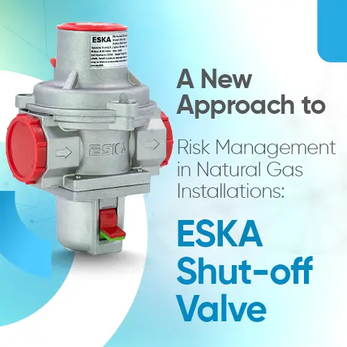 A New Approach to Risk Management in Natural Gas Installations: ESKA Shut-off Valve